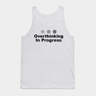 Dot Dot Dot Overthinking In Progress Sayings Sarcasm Humor Quotes Tank Top